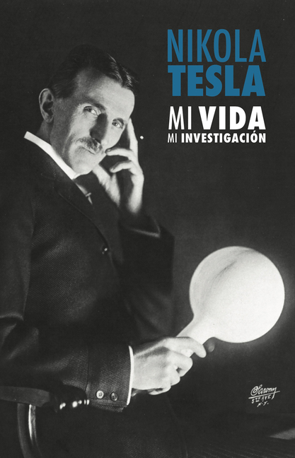 Nikola Tesla, Nikola Tesla, Mi Vida Mi Investigacion