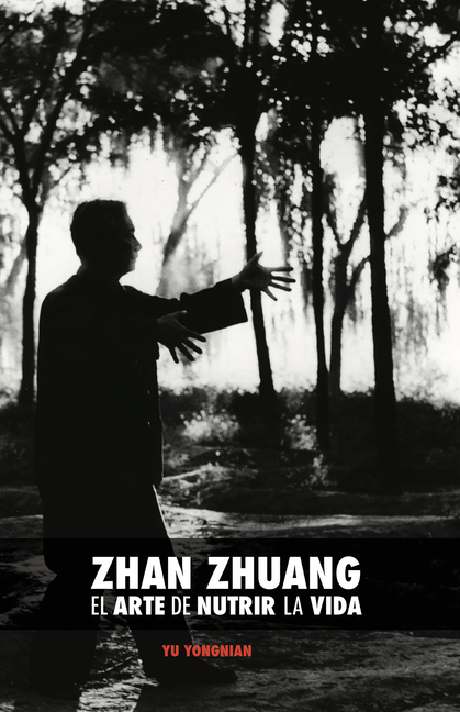 Yongnian Yu, Zhan Zhuang El Arte de Nutrir la Vida