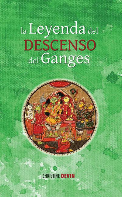 Christine Devin, La leyenda del descenso del Ganges, basado en la obra el Ramayana de Valmiki