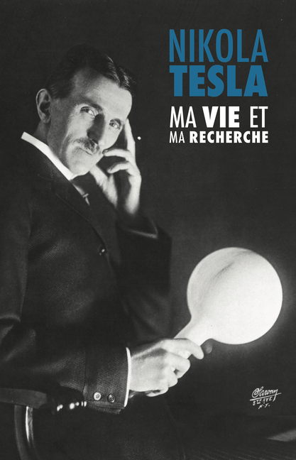 Nikola Tesla, Ma vie et ma recherche : l'autobiographie de Nikola Tesla