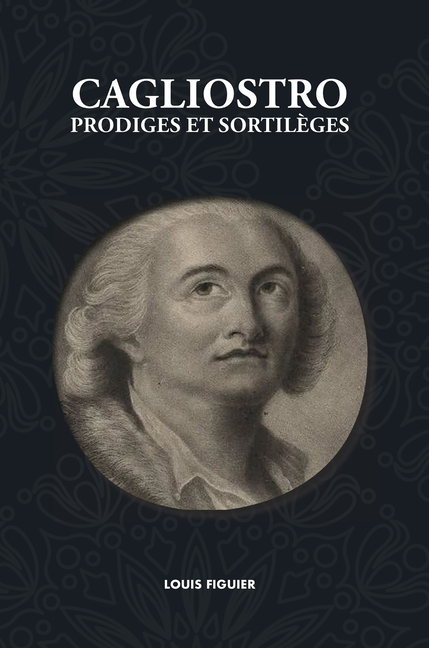 Louis Figuier, Cagliostro, prodiges et sortilèges