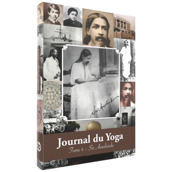Sri Aurobindo, Journal du Yoga Tome 4