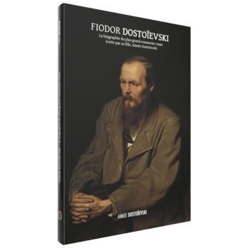 La biographie de Fiodor Dostoievski, par Aimée Dostoievski