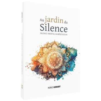 Au jardin du Silence - silence mental et méditation, Patrice Godart