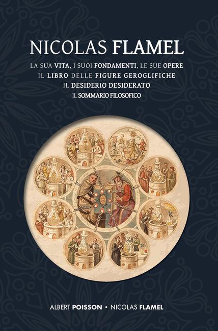 Albert Poisson, Nicolas Flamel: la sua vita, i suoi fondamenti, le sue opere, il libro delle Figure Geroglifiche, il Desiderio Desiderato, il Sommario Filosofico