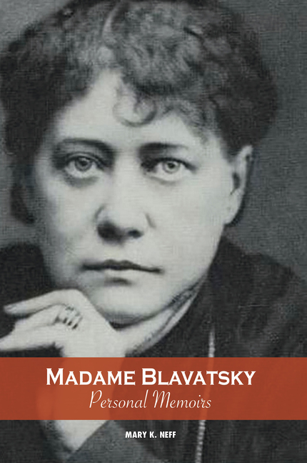 Mary K Neff, Madame Blavatsky, Personal Memoirs