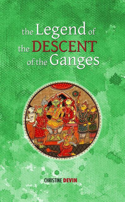 Christine Devin, The Legend of the Descent of the Ganges (Tales and Legends of India)