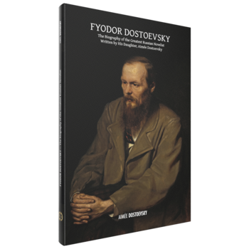 Aimée Dostoevsky, Fyodor Dostoevsky, The Biography of the Greatest Russian Novelist, Written by His Daughter, Aimée Dostoevsky