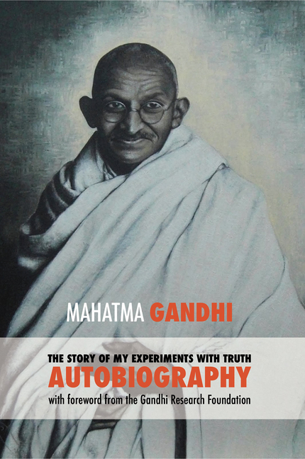 Mahatma Gandhi, The Story of My Experiments with Truth